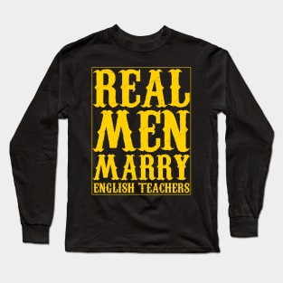 Real Men Marry English Teachers yellow text Long Sleeve T-Shirt